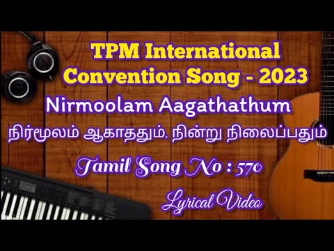 Nirmoolam Aagathathum | TPM Annual International Convention - 2023 Tamil Song |TPM Tamil Song No 570
