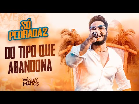 Wesley Mattos - Do Tipo que Abandona - ( DVD SÓ PEDRADA 2 )