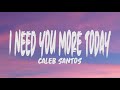 Caleb Santos - I Need You More Today (Lyrics)