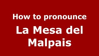 How to pronounce La Mesa Del Malpais