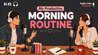 Easy English Podcast for Conversation Practice B1- B2 | Talking About Morning Routine