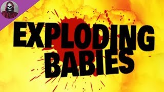 Exploding Babies... Wow.