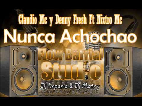 Claudio MC y Denny Fresh Ft Nixtro MC - Nunca Achochao