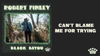 Robert Finley - Can't Blame Me For Trying [Official Audio]