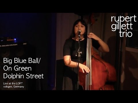 RUPERT GILLETT TRIO: "Big Blue Ball - On Green Dolphin Street" Live at the LOFT, Cologne, Germany