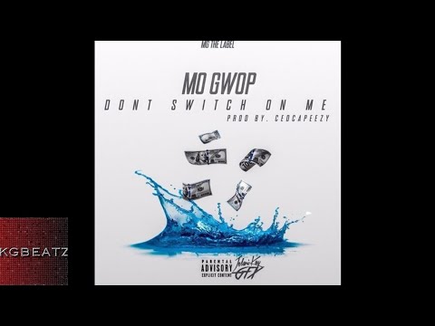 Mo Gwop - Dont Switch On Me [Prod. By Ced Capeezy] [New 2018]