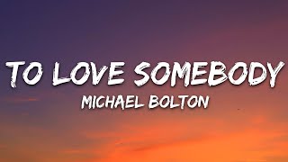 Michael Bolton - To Love Somebody (Lyrics)