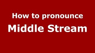 How to pronounce Middle Stream