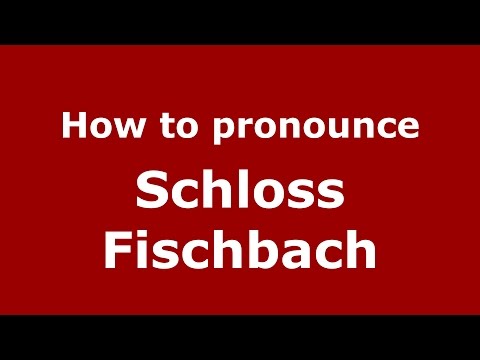How to pronounce Schloss Fischbach (Germany/German) - PronounceNames.com