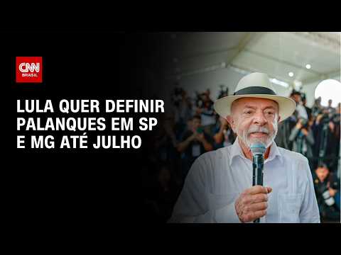 Lula quer definir palanque para São Paulo e Minas Gerais até julho | BASTIDORES CNN