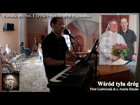 Wśród tylu dróg - Piotr Ludwiczak & s. Aniela Hincke