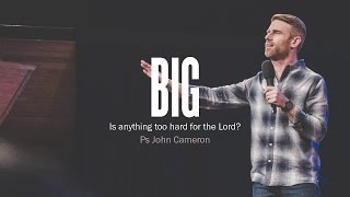 BIG - Is anything to hard for the Lord? – Ps John Cameron