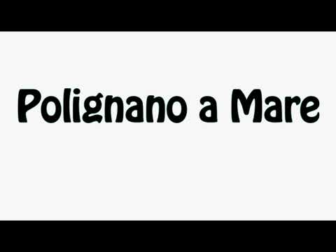 Learn How To Pronounce Polignano a Mare