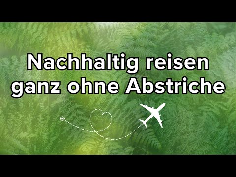 Nachhaltig reisen - ganz ohne Abstriche! Das ist möglich und wir zeigen euch, wie 🍃