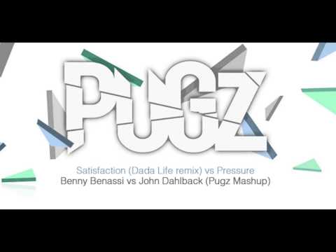 Satisfaction (Dada Life remix) vs Pressure - Benny Benassi vs John Dahlback (Pugz Mashup)