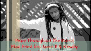 Maxi Priest feat Jazzie B & KSwaby - Peace Throughout The World - Mixed By KSwaby
