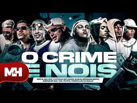 O CRIME É NOIS - MC Ryan SP, MC Don Juan, MC Tuto, MC Menor da VG, MC Brinquedo e MC GH do 7