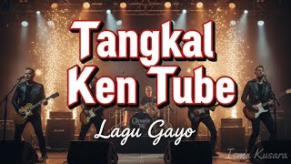 Download lagu LAGU GAYO - TANGKAL KEN TUBE (VERSI ROCK) mp3