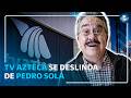 TV Azteca Se Deslinda De Pedro Sola Y Anuncia Acciones Por Bienestar Animal