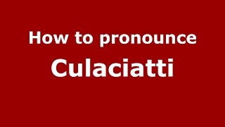 How to pronounce Culaciatti