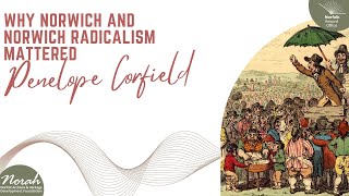 Why Norwich and Norwich Radicalism Mattered by Penelope Corfield