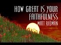 How Great Is Your Faithfulness - Matt Redman 