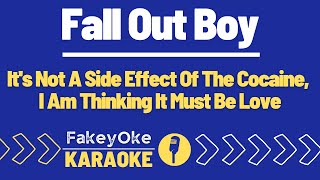 Fall Out Boy - It&#39;s Not A Side Effect Of The Cocaine, I Am Thinking It Must Be Love [Karaoke]