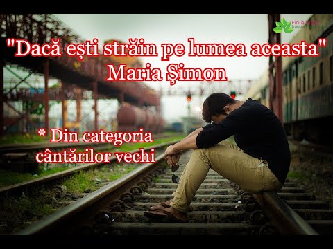 Dacă ești străin pe lumea aceasta - Maria Șimon [Din categoria cântărilor vechi]