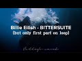 Billie Eilish BITTERSUITE But Only First Part On Loop Cause I Loved It So Much