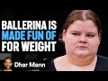 Ballerina FAT SHAMED By Dancer Ft Jordan Matter And Lizzy Howell Dhar Mann