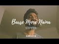 Barse More Naina KhoslaRaghu COVER