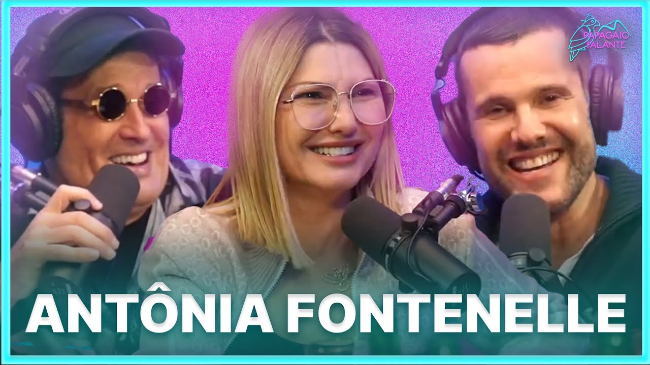 Antônia Fontenelle | Podcast Papagaio Falante