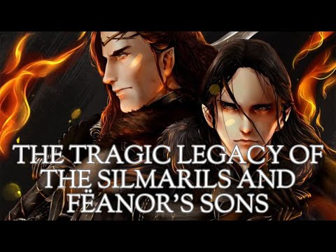 The Tragic Legacy of the Silmarils and Fëanor's Sons