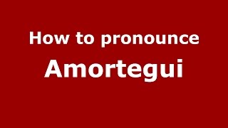 How to pronounce Amortegui