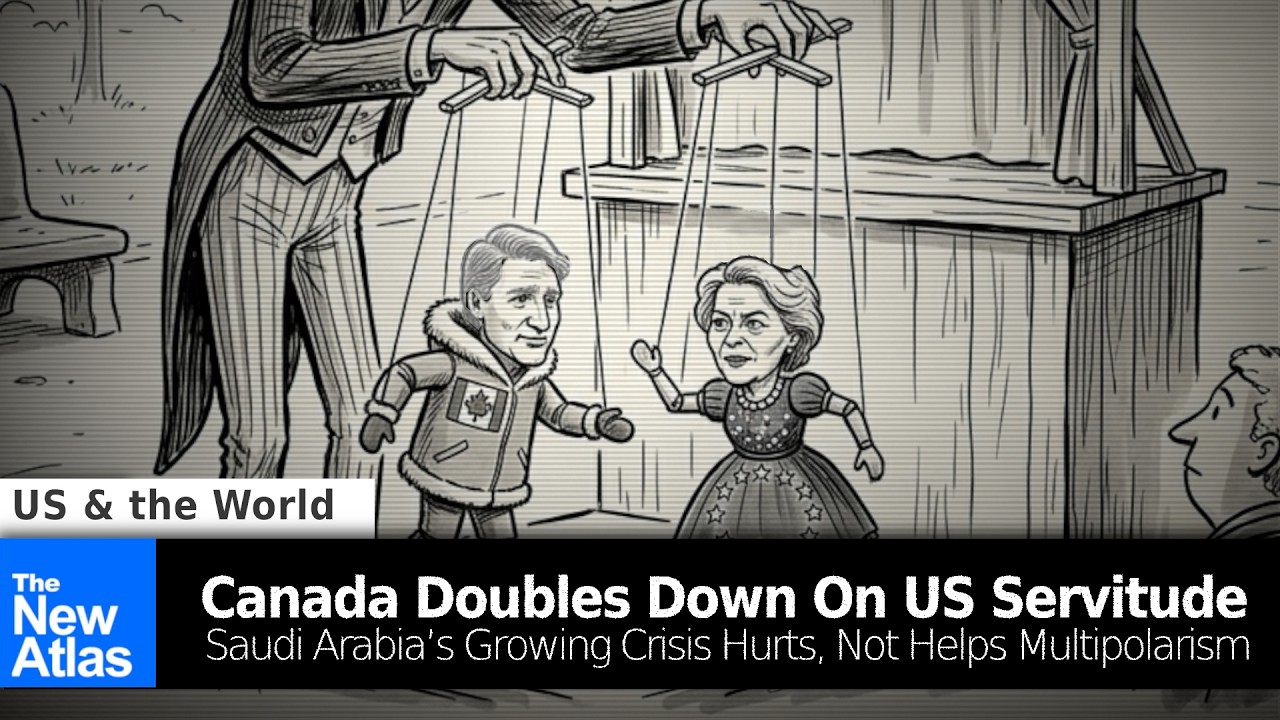 Canada Doubles Down On US Servitude - Saudi Arabia’s Growing Crisis Hurts, Not Helps Multipolarism