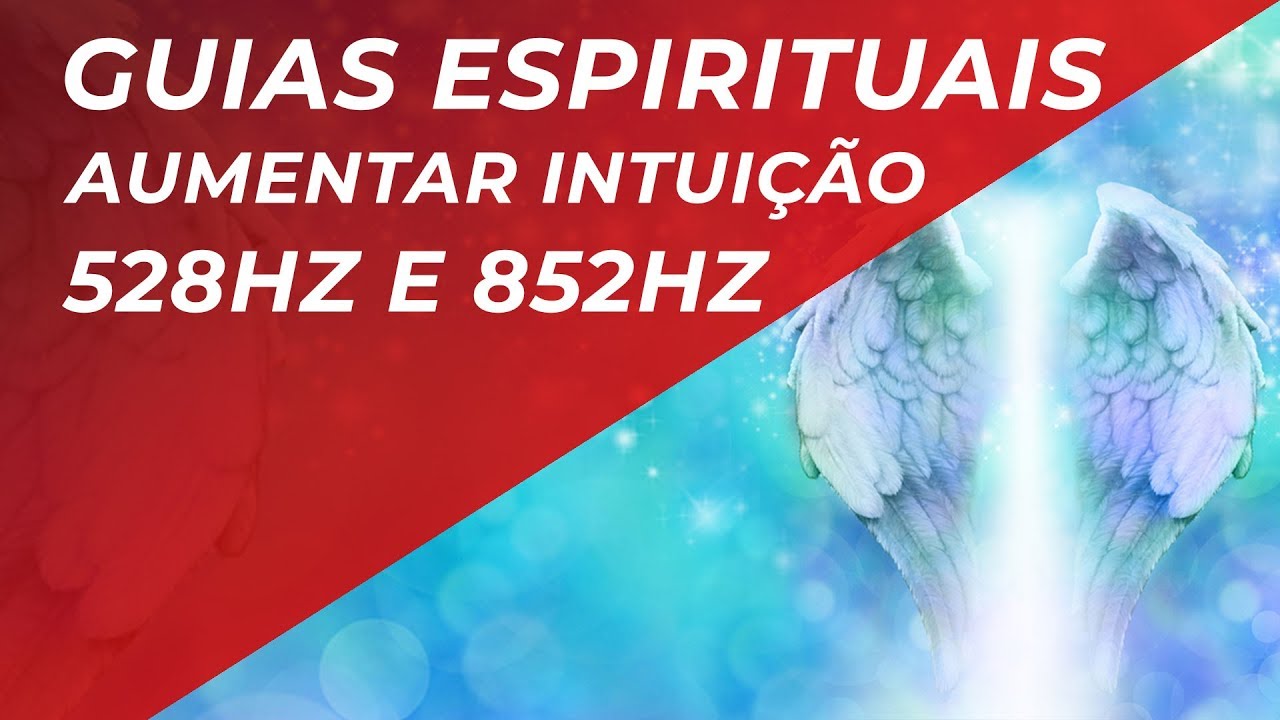MÚSICA PARA CONEXÃO COM ANJOS E GUIAS ESPIRITUAIS - 528hz e 852hz