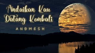 Download lagu ANDAIKAN KAU DATANG KEMBALI - ANDMESH (OST. Miracle In Cell No.7) - Lirik Lagu mp3