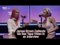 James Brown Defends His Sex Tape Video In His Latest Interview