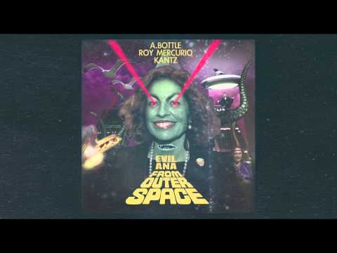 EVIL ANA FROM OUTER SPACE - A. Bottle feat Roy Mercurio & Kantz