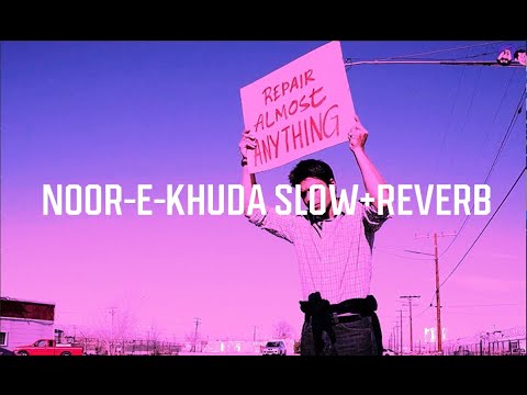 Noor E Khuda | My Name is Khan | [Slowed + Reverbed]