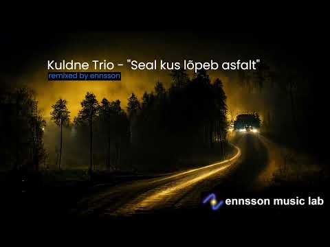 Kuldne Trio "Seal, kus lõpeb asfalt" (remix by ennsson)
