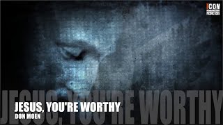 JESUS YOU'RE WORTHY - Don Moen [HD]