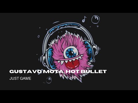 Gustavo Mota, Hot Bullet - Just Game