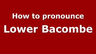 How to pronounce Lower Bacombe
