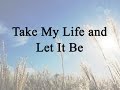 Take My Life and Let It Be (Hymn Charts with Lyrics, Contemporary)