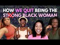 3 Black Women Share How They Quit Being The Strong Black Woman Burnthecape
