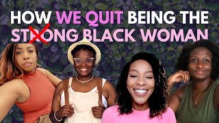 3 Black Women Share How They Quit Being the Strong Black Woman #burnthecape
