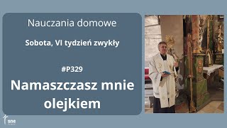 #NauczaniaDomowe - #P329 - Namaszczasz mnie olejkiem - #ArturSepioło – 22.02.2025