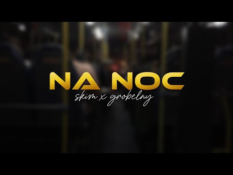 SKIM X GROBELNY - NA NOC