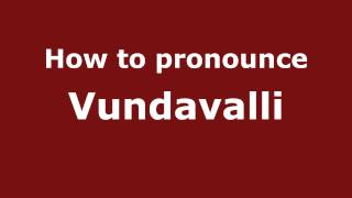 How to pronounce Vundavalli